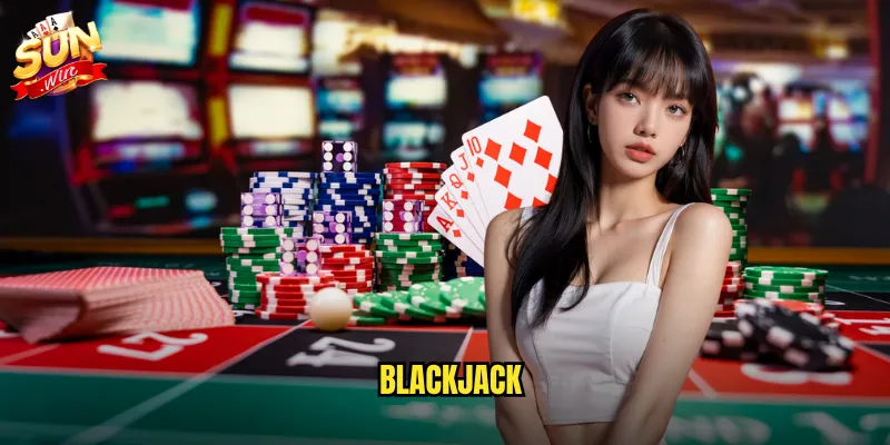 Sunwin BlackJack - Đấu trí dealer 21 điểm với phần thưởng khủng 1 BlackJack